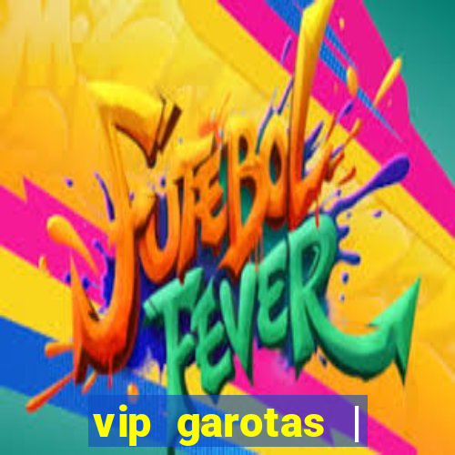 vip garotas | acompanhantes santa maria